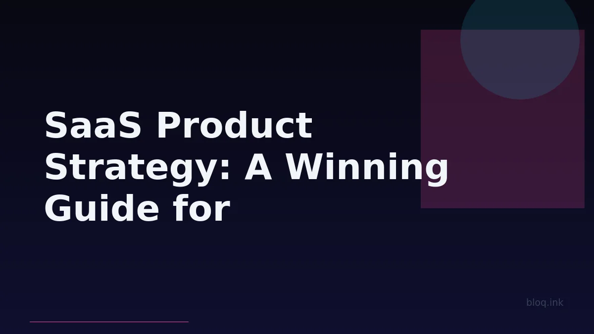 SaaS Product Strategy: A Winning Guide for Early-Stage Startups