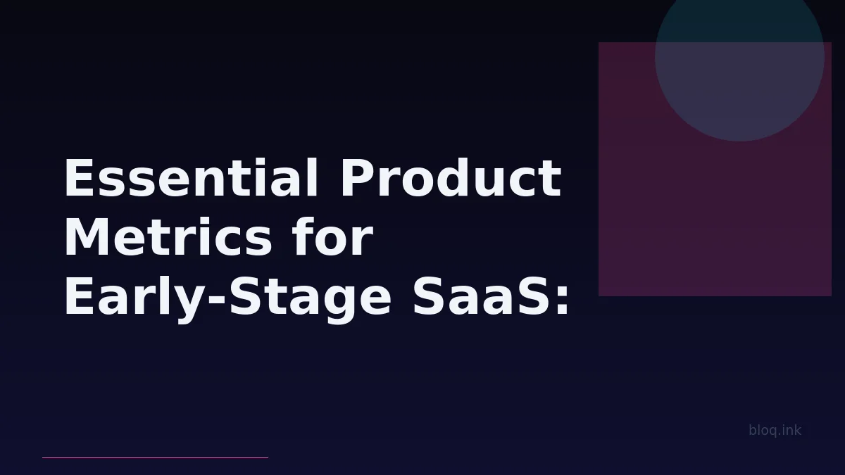 Essential Product Metrics for Early-Stage SaaS: Track for Sustainable Growth